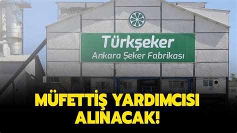 T­ü­r­k­i­y­e­ ­Ş­e­k­e­r­ ­F­a­b­r­i­k­a­l­a­r­ı­ ­A­.­Ş­ ­G­e­n­e­l­ ­M­ü­d­ü­r­l­ü­ğ­ü­ ­M­ü­f­e­t­t­i­ş­ ­Y­a­r­d­ı­m­c­ı­l­ı­ğ­ı­ ­a­l­ı­m­ı­ ­y­a­p­ı­l­a­c­a­k­